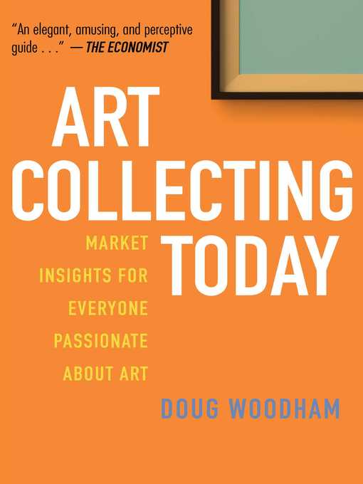 Title details for Art Collecting Today: Market Insights for Everyone Passionate about Art by Doug Woodham - Available